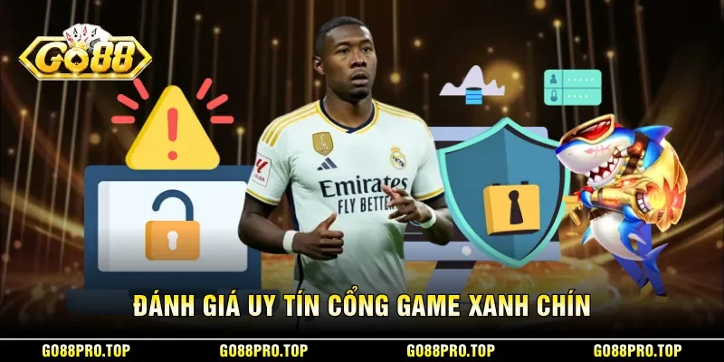 Đánh giá uy tín cổng game xanh chín