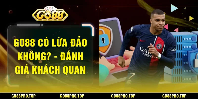 GO88 Có Lừa Đảo Không? - Đánh Giá Khách Quan