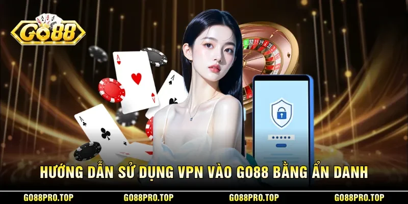 Hướng Dẫn Sử Dụng VPN Vào GO88 Chi Tiết 2 Sunwin Hướng dẫn sử dụng VPN vào GO88 bằng ẩn danh