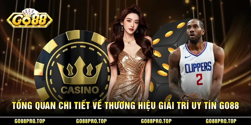 Tổng quan chi tiết về thương hiệu giải trí uy tín GO88